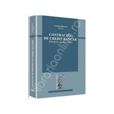 Contractul de credit bancar. Principiile, legea, uzantele