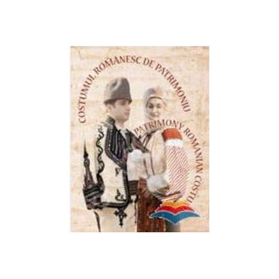 Costumul romanesc de patrimoniu / Le costume roumain de patrimoine