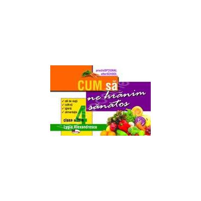 Cum sa ne hranim sanatos. Clasa a IV-a