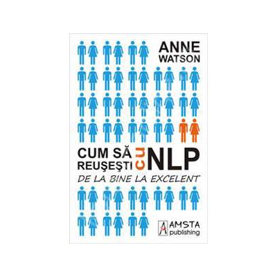 Cum sa reusesti cu NLP. De la bine la excelent