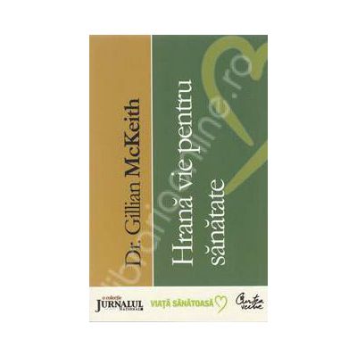 Hrana vie pentru sanatate - 12 superalimente naturale pentru intarirea sanatatii (Editie Jurnalul)