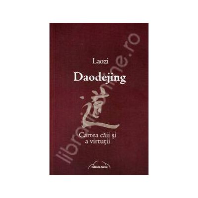 Daodejing. Cartea caii si a virtutii