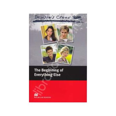 Dawsons Creek The Beginning of Everything else Level 3 (Elementary - about 1100 basic words)