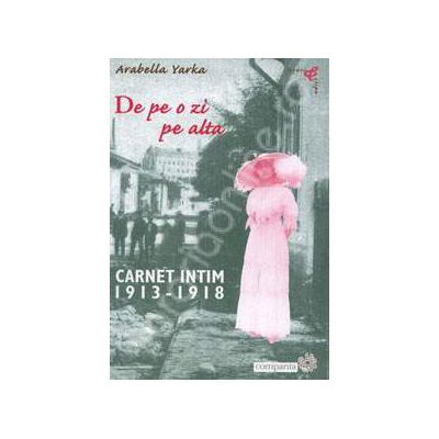 De pe o zi pe alta: carnet intim 1913-1918