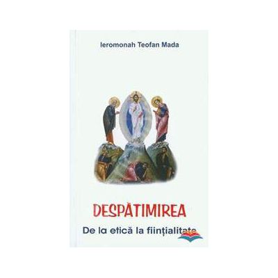 Despatimirea. De la etica la fiintialitate