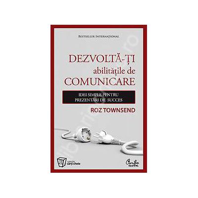 Dezvolta-ti abilitatile de comunicare - Idei simple pentru prezentari de succes