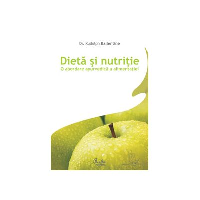 Dieta si nutritie. O abordare ayurvedica a alimentatiei