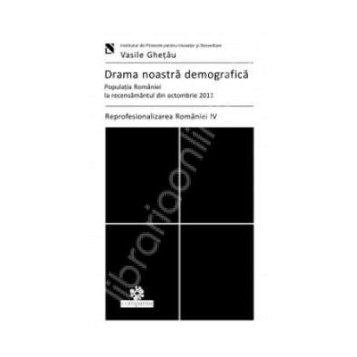 Drama noastra demografica (Populatia Romaniei la recensamantul din octombrie 2011)