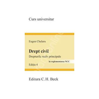 Drept civil. Drepturile reale principale in reglementarea NCC. Editia 4 (Eugen Chelaru)