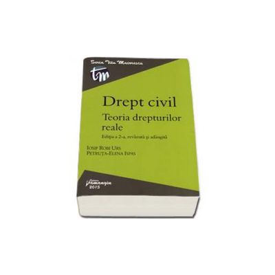 Drept civil. Teoria drepturilor reale. Editia a II-a, revazuta si adaugita - Iosif Robi Urs si Petruta Ela Ispas