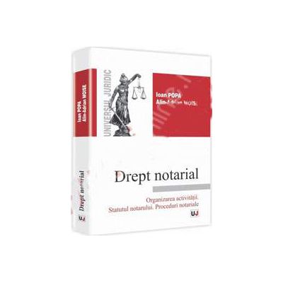 Drept notarial - Organizarea activitatii. Statutul notarului. Proceduri notariale