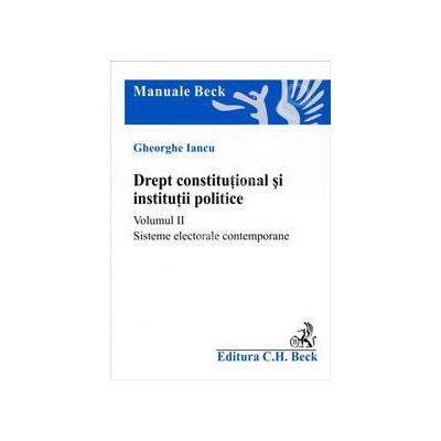 Drept constitutional si institutii politice. Volumul II. Sisteme electorale contemporane