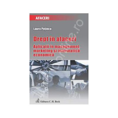 Drept in afaceri. Aplicatii in management, marketing si informatica economica