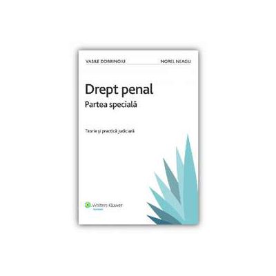 Drept penal - Partea speciala. Teorie si practica judiciara