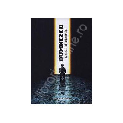 Dumnezeu si destinul Universului