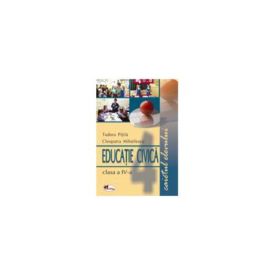 Educatie civica. Caietul elevului pentru clasa IV-a (Tudora Pitila)