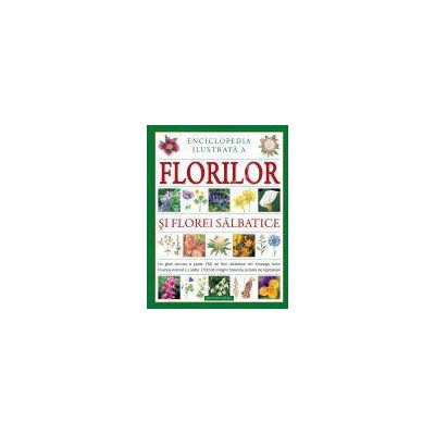 Enciclopedie ilustrata a florilor si florei salbatice. Un ghid valoros a peste 750 de flori salbatice din intreaga lume