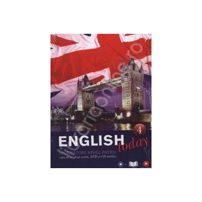 English today incepatori nivelul patru (Volumul 4). Curs de engleza (carte, DVD, CD audio)