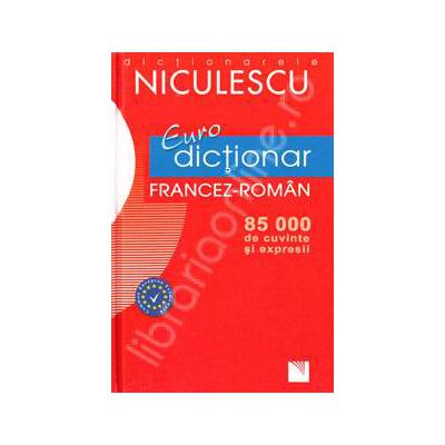 Euro dictionar Francez-Roman, 85.000 de cuvinte si expresii