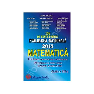 156 de Teste pentru Evaluarea Nationala 2013. Matematica clasa a VIII-a