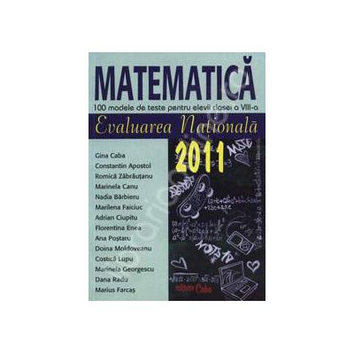 Evaluarea nationala 2011. Matematica 100 modele de teste