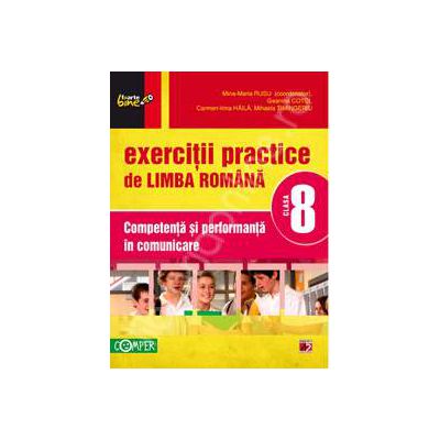 Exercitii practice de limba Romana clasa a VIII-a. Competenta si performanta in comunicare