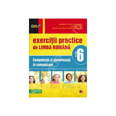 Exercitii practice de limba Romana clasa a VI-a. Competenta si performanta in comunicare