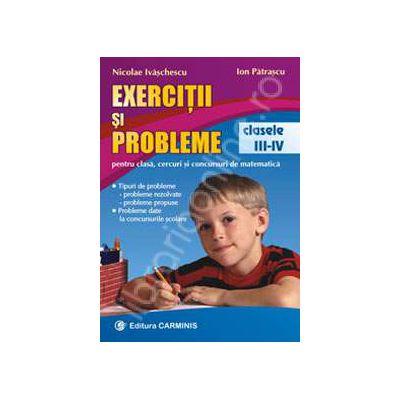 Exercitii si probleme clasele III-IV. Pentru clasa, cercuri si concursuri de matematica