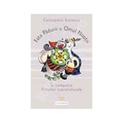 Fata padurii si omul noptii. In compania fiintelor supranaturale