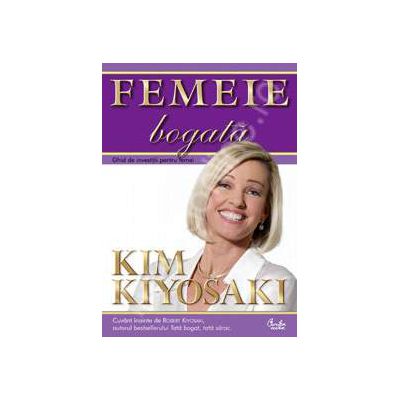 Femeie bogata. Ghid de investitii pentru femei. Deoarece urasc sa mi se spuna ce sa fac!