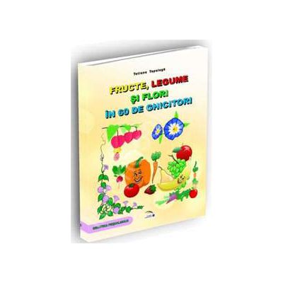 Fructe, legume si flori in 60 de ghicitori