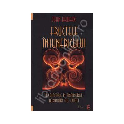 Fructele intunericului - O calatorie in adancurile roditoare ale fiintei