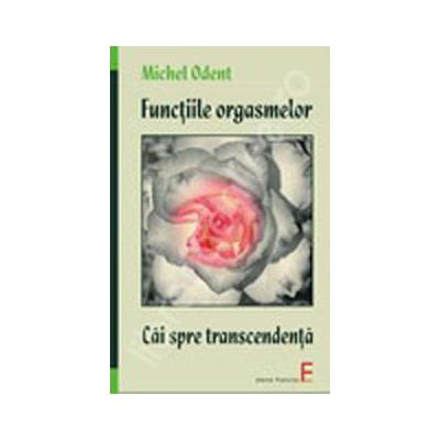 Functiile Orgasmelor. Cai spre transcendenta