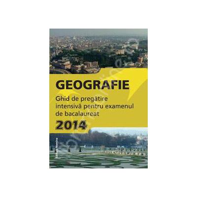Geografie, BACALAUREAT 2014. Ghid de pregatire intensiva