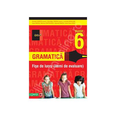 Gramatica. Fise de lucru pentru clasa a VI-a. Itemi de evaluare (Colectia foarte bine)