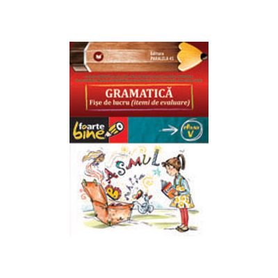 Gramatica. Fise de lucru pentru clasa a V-a - Colectia foarte bine