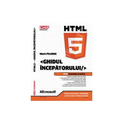 HTML 5. Ghidul Incepatorului - Prin exemple practice