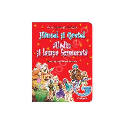 Hansel si Gretel - Aladin si lampa fermecata (Doua povesti magice)
