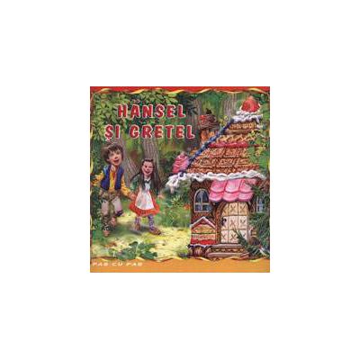 Hansel si Gretel. Carte ilustrata din colectia Pas cu Pas