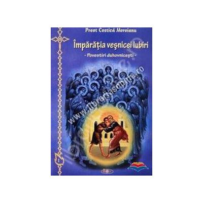 Imparatia vesnicei Iubiri (Povestiri duhovnicesti)
