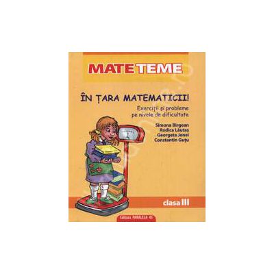 In tara matematicii. Exercitii si problem pe nivel de dificultate. Clasa a III-a