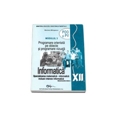 Informatica POO si PV, manual pentru clasa a XII-a (Specializarea, matematica-informatica. Inclusiv, intensiv informatica)