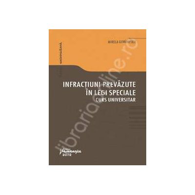 Infractiuni prevazute in legi speciale. Curs universitar