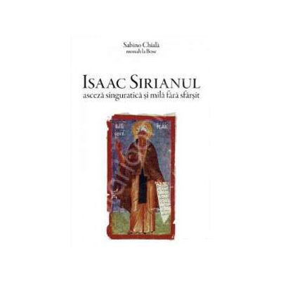 Isaac Sirianul. Asceza singuratica si mila fara sfarsit