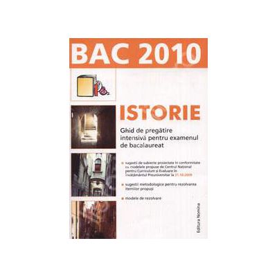 Istorie bacalaureat 2010. Ghid de pregatire intensiva pentru examenul de bacalaureat