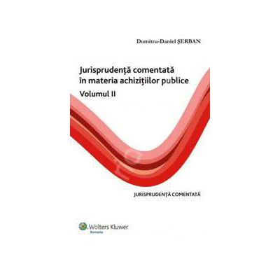Jurisprudenta comentata in materia achizitiilor publice - Volumul II