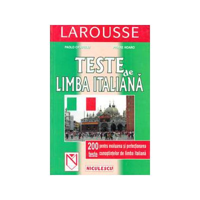 LAROUSSE: Teste de limba italiana  - 200 teste pentru evaluarea si perfectionarea cunostintelor de limba italiana