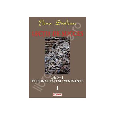 Lectii de succes. 365+1 personalitati si evenimente, Volumul I