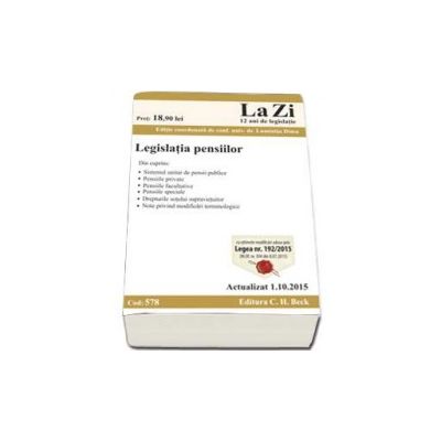 Legislatia pensiilor. Actualizat la 1.10.2015 (Cod 578)