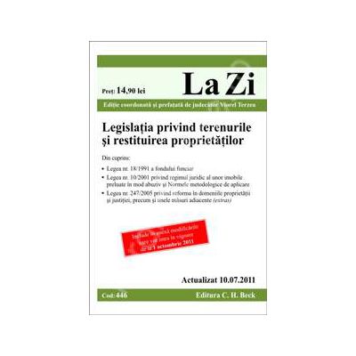 Legislatia privind terenurile si restituirea proprietatilor. Actualizat la 10.07.2011 (Cod 446)